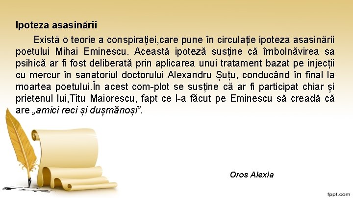 Ipoteza asasinării Există o teorie a conspirației, care pune în circulație ipoteza asasinării poetului