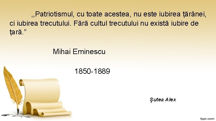 , , Patriotismul, cu toate acestea, nu este iubirea țărânei, ci iubirea trecutului. Fără