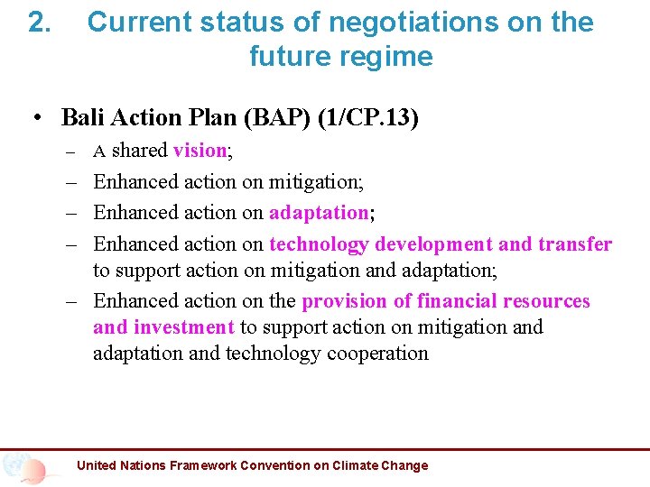 2. Current status of negotiations on the future regime • Bali Action Plan (BAP)