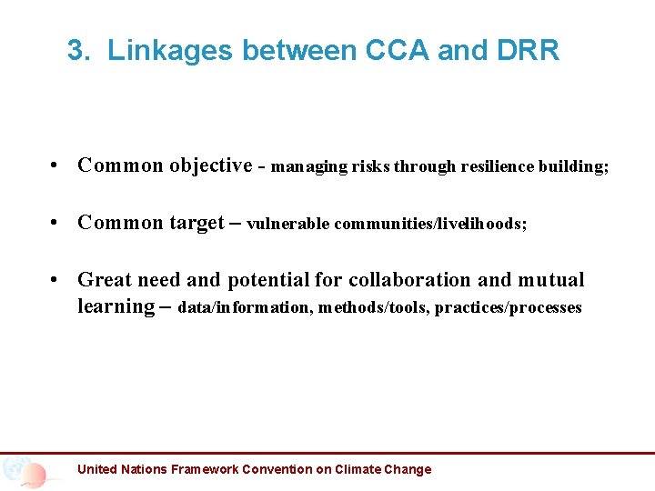 3. Linkages between CCA and DRR • Common objective - managing risks through resilience