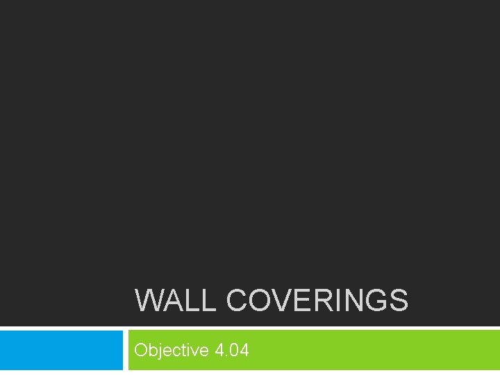 WALL COVERINGS Objective 4. 04 