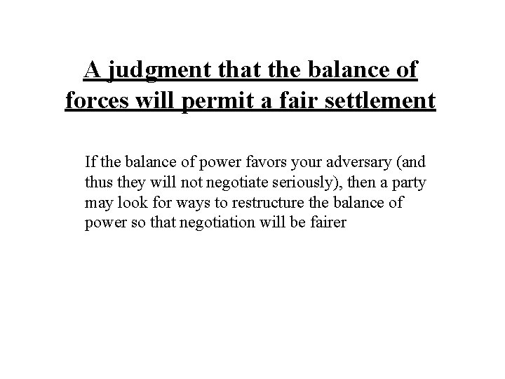 A judgment that the balance of forces will permit a fair settlement If the