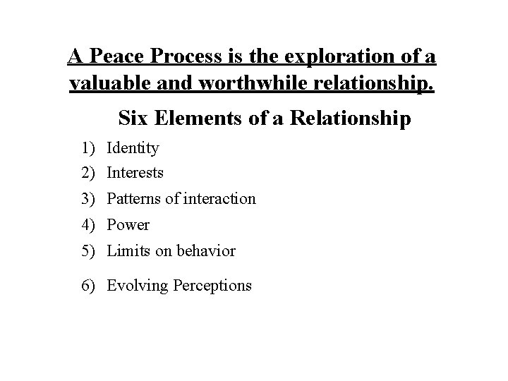 A Peace Process is the exploration of a valuable and worthwhile relationship. Six Elements