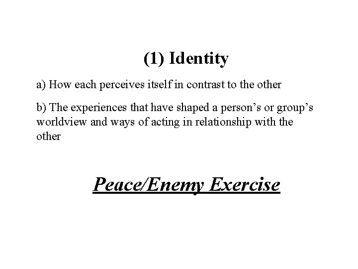 (1) Identity a) How each perceives itself in contrast to the other b) The