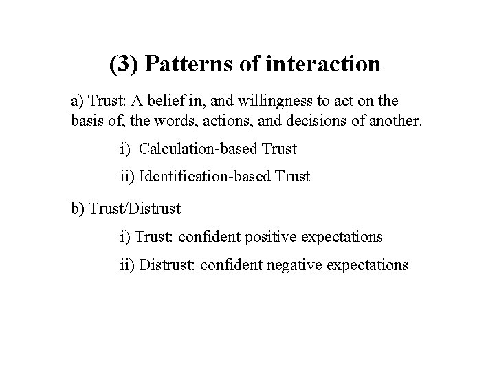 (3) Patterns of interaction a) Trust: A belief in, and willingness to act on