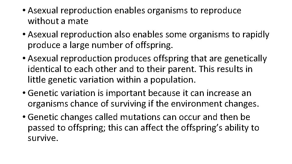  • Asexual reproduction enables organisms to reproduce without a mate • Asexual reproduction