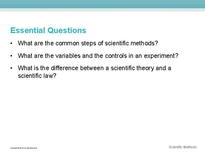 Essential Questions • What are the common steps of scientific methods? • What are