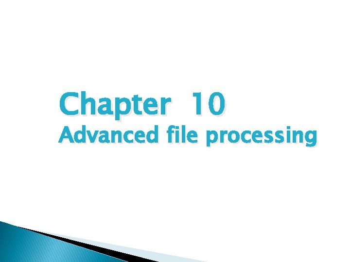Chapter 10 Advanced file processing 