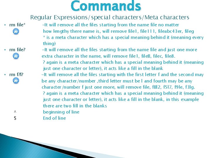 Commands • rm file* • rm file? • rm f? l? ^ $ Regular