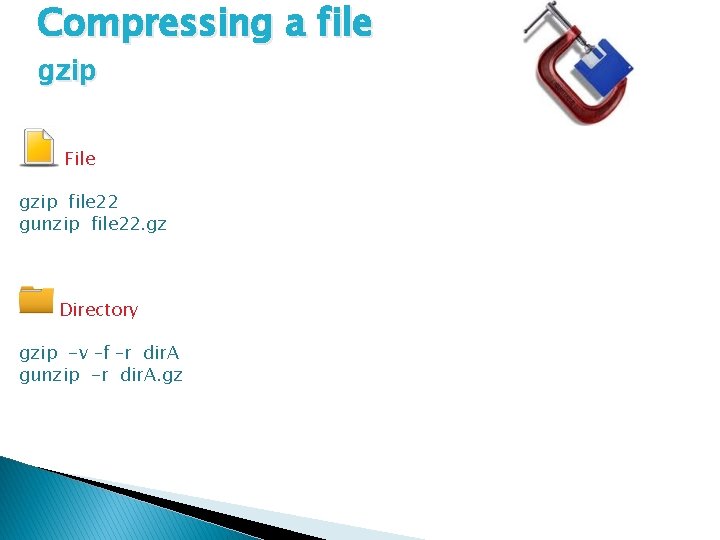Compressing a file gzip File gzip file 22 gunzip file 22. gz Directory gzip