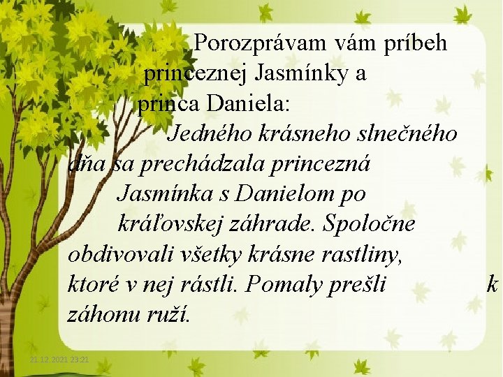 Porozprávam vám príbeh princeznej Jasmínky a princa Daniela: Jedného krásneho slnečného dňa sa prechádzala