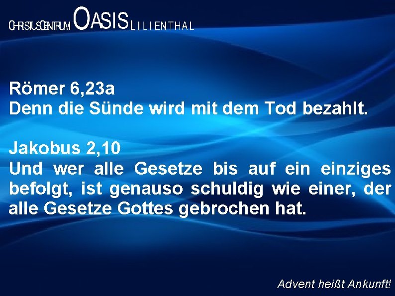 Römer 6, 23 a Denn die Sünde wird mit dem Tod bezahlt. Jakobus 2,