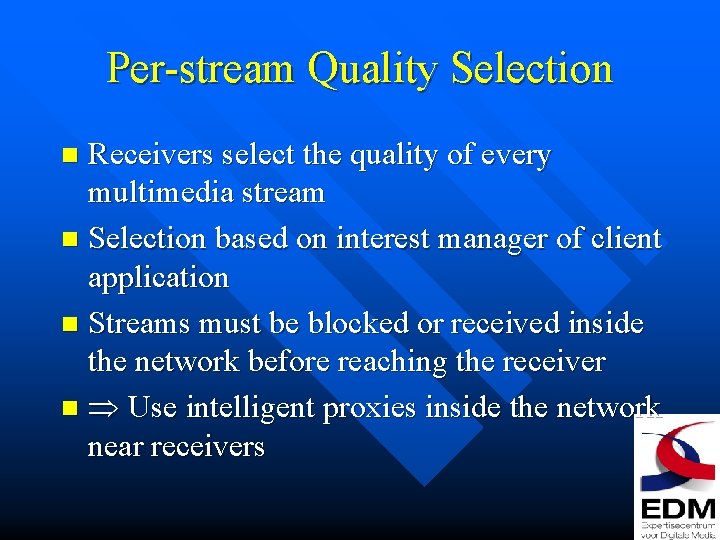 Per-stream Quality Selection Receivers select the quality of every multimedia stream n Selection based