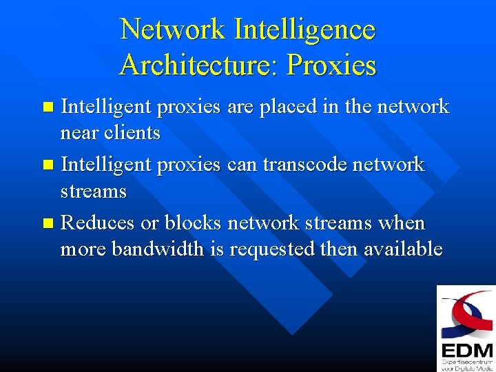 Network Intelligence Architecture: Proxies Intelligent proxies are placed in the network near clients n