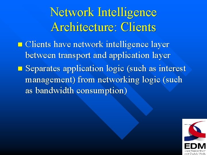 Network Intelligence Architecture: Clients have network intelligence layer between transport and application layer n