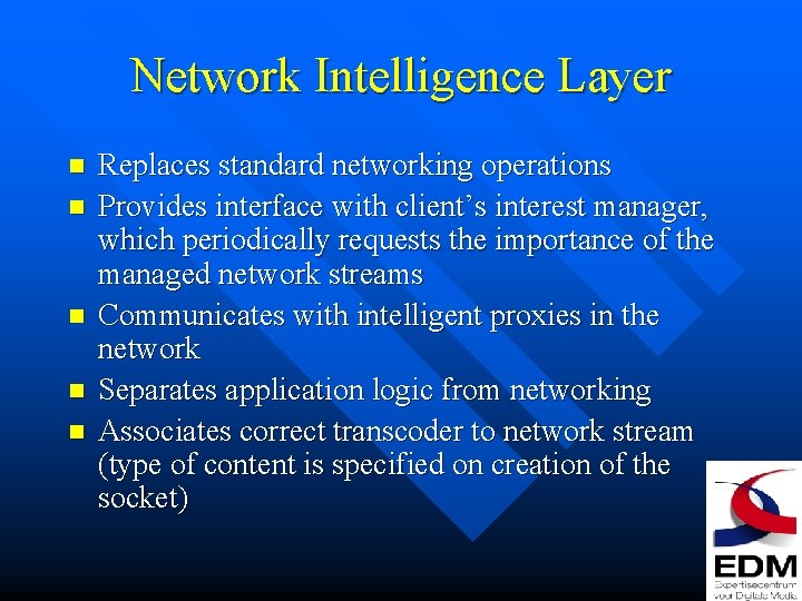 Network Intelligence Layer n n n Replaces standard networking operations Provides interface with client’s