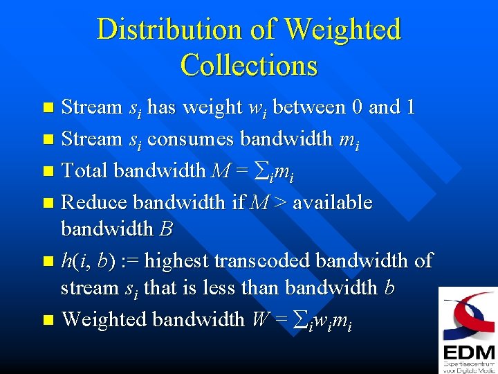 Distribution of Weighted Collections Stream si has weight wi between 0 and 1 n