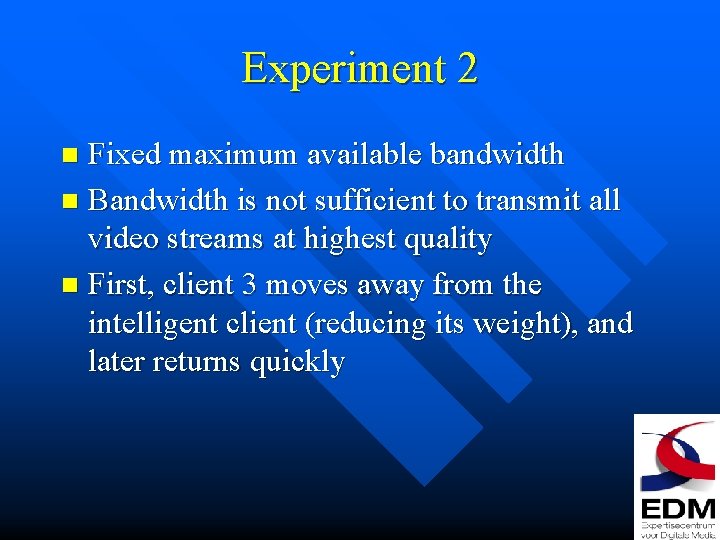 Experiment 2 Fixed maximum available bandwidth n Bandwidth is not sufficient to transmit all