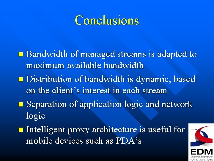 Conclusions Bandwidth of managed streams is adapted to maximum available bandwidth n Distribution of