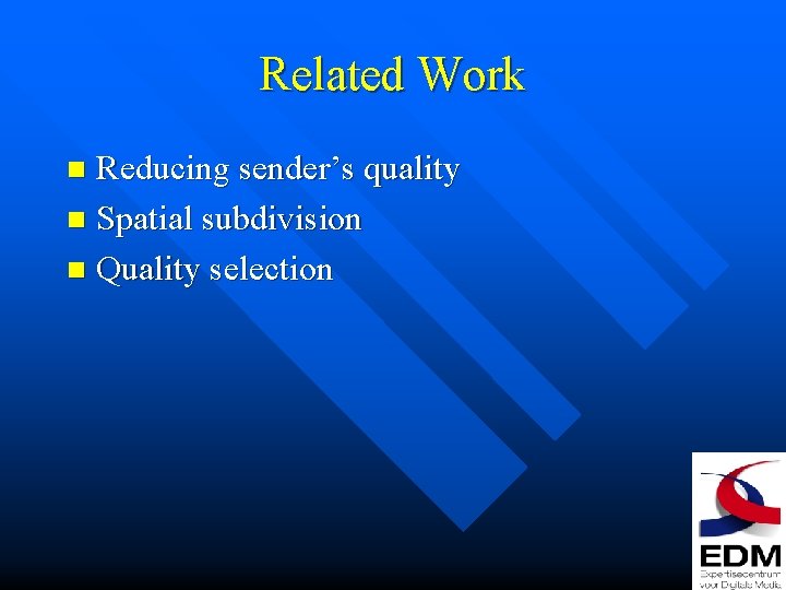 Related Work Reducing sender’s quality n Spatial subdivision n Quality selection n 