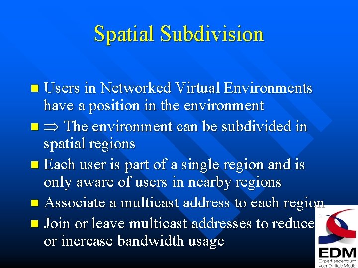 Spatial Subdivision Users in Networked Virtual Environments have a position in the environment n