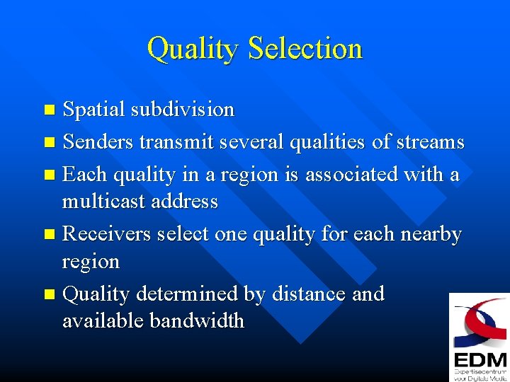 Quality Selection Spatial subdivision n Senders transmit several qualities of streams n Each quality