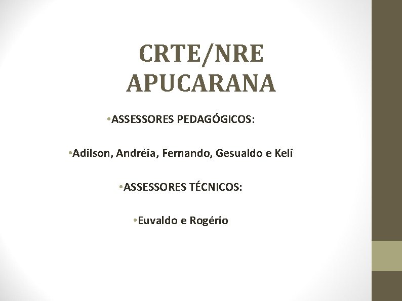 CRTE/NRE APUCARANA • ASSESSORES PEDAGÓGICOS: • Adilson, Andréia, Fernando, Gesualdo e Keli • ASSESSORES