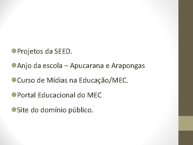  Projetos da SEED. Anjo da escola – Apucarana e Arapongas Curso de Mídias