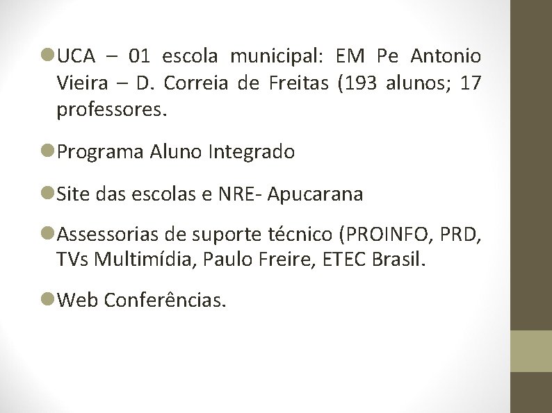  UCA – 01 escola municipal: EM Pe Antonio Vieira – D. Correia de