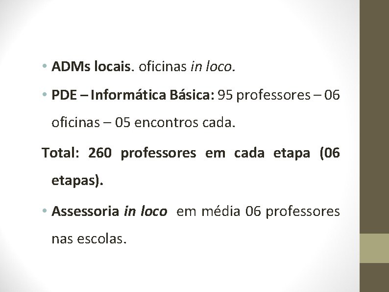 • ADMs locais. oficinas in loco. • PDE – Informática Básica: 95 professores