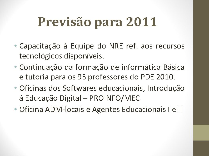 Previsão para 2011 • Capacitação à Equipe do NRE ref. aos recursos tecnológicos disponíveis.