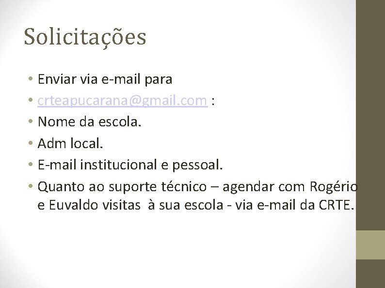 Solicitações • Enviar via e-mail para • crteapucarana@gmail. com : • Nome da escola.