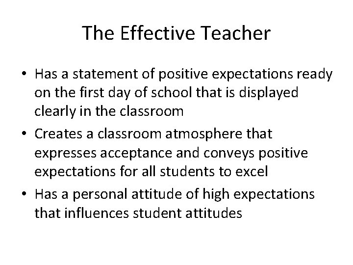 The Effective Teacher • Has a statement of positive expectations ready on the first