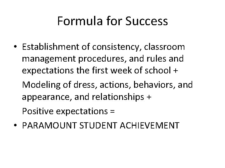 Formula for Success • Establishment of consistency, classroom management procedures, and rules and expectations