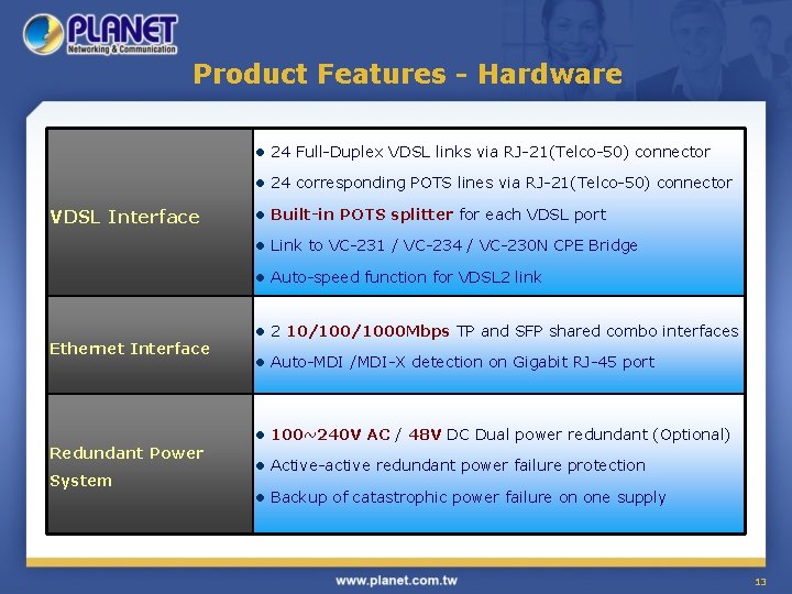 Product Features - Hardware l 24 Full-Duplex VDSL links via RJ-21(Telco-50) connector l 24