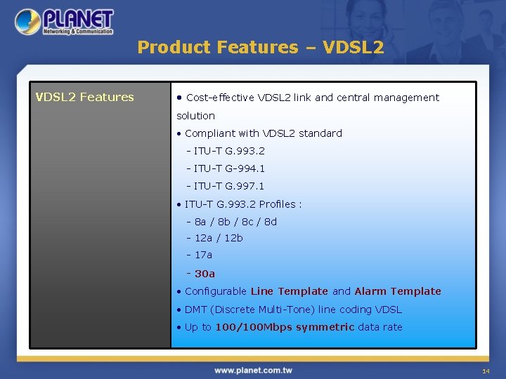 Product Features – VDSL 2 Features • Cost-effective VDSL 2 link and central management