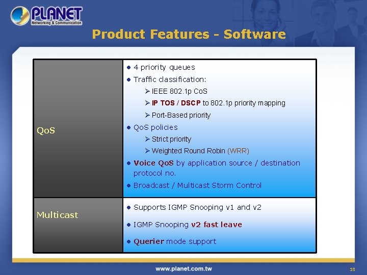 Product Features - Software l 4 priority queues l Traffic classification: Ø IEEE 802.