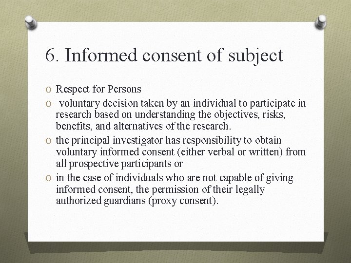 6. Informed consent of subject O Respect for Persons O voluntary decision taken by