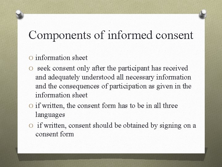 Components of informed consent O information sheet O seek consent only after the participant