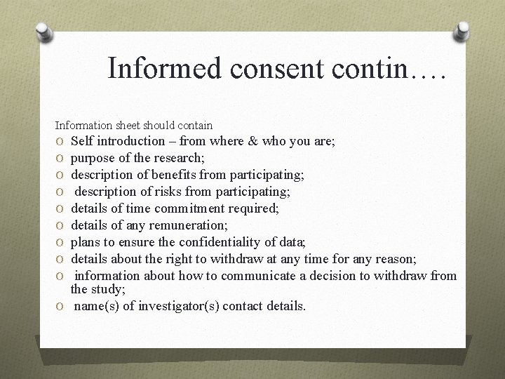 Informed consent contin…. Information sheet should contain O Self introduction – from where &