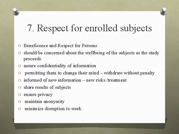 7. Respect for enrolled subjects O Beneficence and Respect for Persons O should be