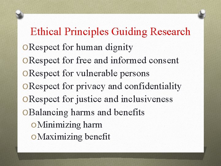 Ethical Principles Guiding Research O Respect for human dignity O Respect for free and