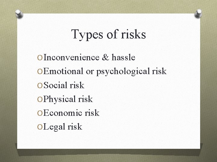 Types of risks O Inconvenience & hassle O Emotional or psychological risk O Social