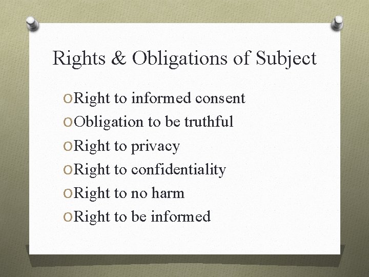 Rights & Obligations of Subject O Right to informed consent O Obligation to be