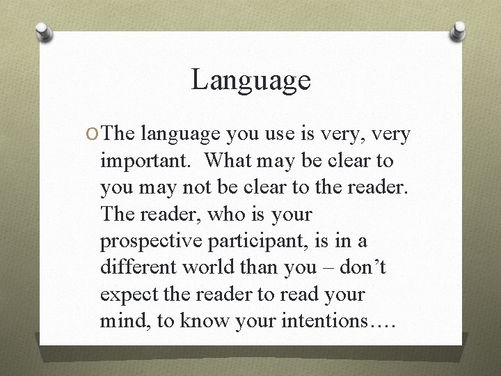 Language O The language you use is very, very important. What may be clear