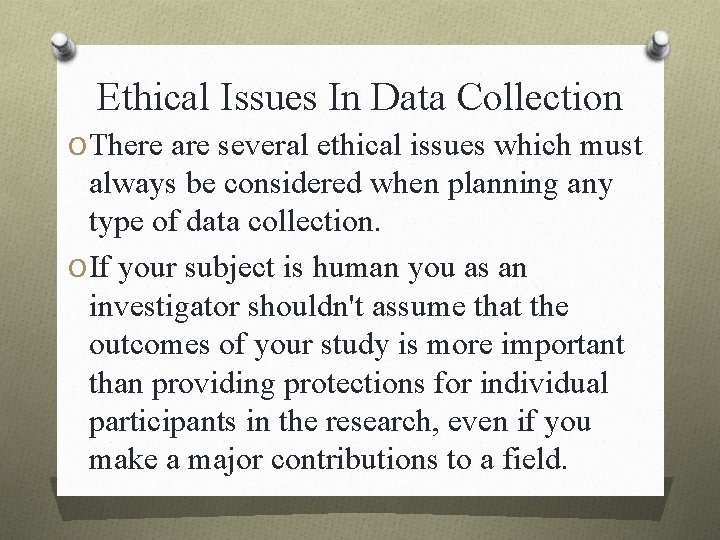 Ethical Issues In Data Collection O There are several ethical issues which must always