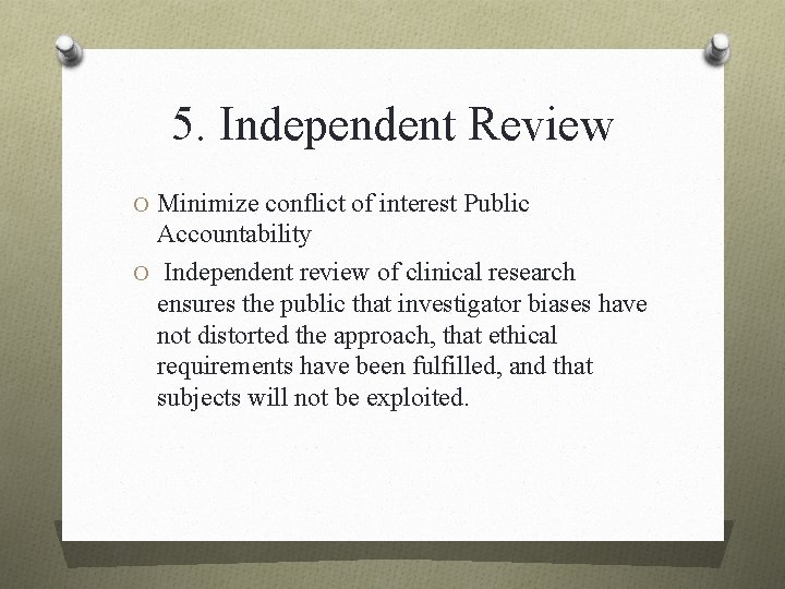 5. Independent Review O Minimize conflict of interest Public Accountability O Independent review of