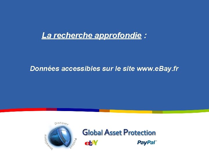 La recherche approfondie : Données accessibles sur le site www. e. Bay. fr 