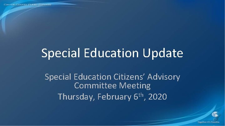 Special Education Update Special Education Citizens’ Advisory Committee Meeting Thursday, February 6 th, 2020