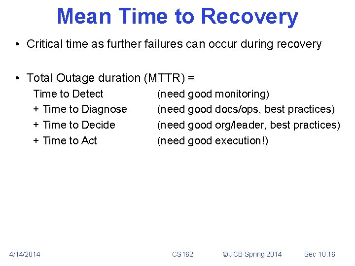 Mean Time to Recovery • Critical time as further failures can occur during recovery Mean Time to Recovery • Critical time as further failures can occur during recovery
